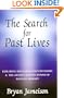 The Search for Past Lives: Exploring Reincarnation's Mysteries & The Amazing Power Of Past-Life Therapy