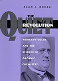 Search : The Quiet Revolution: Hermann Kolbe and the Science of Organic Chemistry (California Studies in the History of Science)