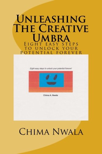 Unleashing The Creative Umbra: Eight easy steps to unlock your potential forever