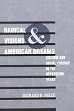 Radical Visions and American Dreams: Culture and Social Thought in the Depression Years