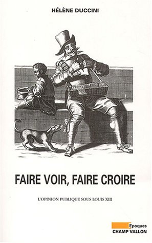 Faire voir, faire croire : L'Opinion publique sous Louis XIII