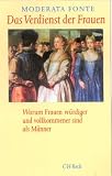 Das Verdienst der Frauen. Warum Frauen würdiger und vollkommener sind als Männer.