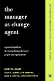 Review Perseus Books,U.S.  / The Manager as Change Agent: A Practical Guide to Developing High-performance Individuals and Organizations (New perspectives in organizational learning, performance & change)
