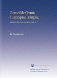 Recueil de Chants Historiques Français,: Depuis le Xiie Jusquau Xviiie Siècle. V.  1 (French Edition)
