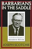 Barbarians in the Saddle: An Intellectual Biography of Richard M. Weaver