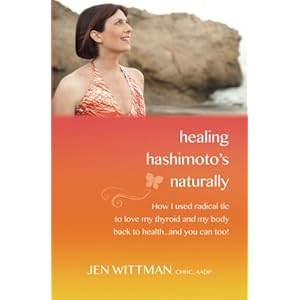 Healing Hashimoto's Naturally: How I used radical TLC to love my thyroid and my body back to health...and you can too!