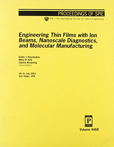 Engineering Thin Films with ion Beams, Nanoscale Diagnostics and Molecular Manufacturing (SPIE proceedings series)