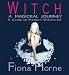Witch: A Magickal Journey - A Hip Guide to Modern Witchcraft