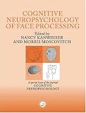 The Cognitive Neuroscience of Face Processing: A Special Issue of the Journal Cognitive Neuropsychology