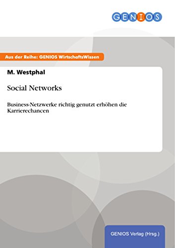Social Networks: Business-Netzwerke richtig genutzt erhöhen die Karrierechancen (German Edition)