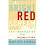 A Bright Red Scream: Self-Mutilation and the Language of Pain