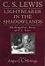 Lightbearer in the Shadowlands: The Evangelistic Vision of C.S. Lewis