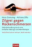 Zilgrei gegen Rückenschmerzen: Selbstbehandlung durch eine einfache Haltungs- und Atemtherapie - Verblüffend schnell wirksam, leicht erlernbar