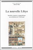La nouvelle Libye : Soci�t�s, espaces et g�oplitique au lendemain de l'embargo