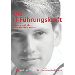 Die IT-F�hrungskraft . F�hrungsaufgabe zielorientiert umsetzen