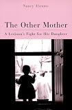 Other Mother: A Lesbian'S Fight For Her Daughter (Living Out: Gay and Lesbian Autobiog)