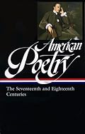 American Poetry: The Seventeenth and Eighteenth Centuries (Library of America #178)