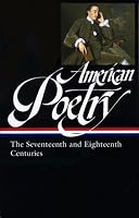 American Poetry: The Seventeenth and Eighteenth Centuries (Library of America #178)