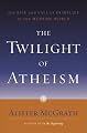 The Twilight of Atheism: The Rise and Fall of Disbelief in the Modern World
