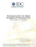 Review IDC Research  / Positioned to Win: U.S. Market Perception of IT Services Firms