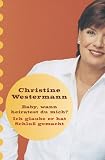 Baby, wann heiratest Du mich / Ich glaube, er hat Schlu&szlig; gemacht. - Christine Westermann