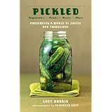 Pickled: Vegetables, Fruits, Roots, More--Preserving a World of Tastes and Traditions