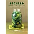 Pickled: Vegetables, Fruits, Roots, More--Preserving a World of Tastes and Traditions