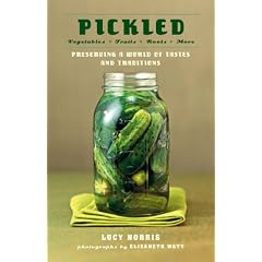 Pickled: Vegetables, Fruits, Roots, More--Preserving a World of Tastes and Traditions