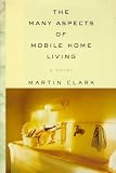 The Many Aspects of Mobile Home Living: A Novel (Vintage Contemporaries)