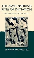 The Awe-Inspiring Rites of Initiation: The Origins of the Rcia