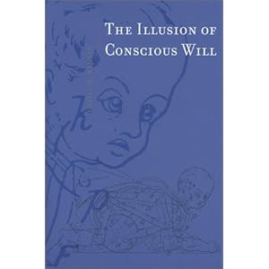 The Illusion of Conscious Will (Bradford Books)