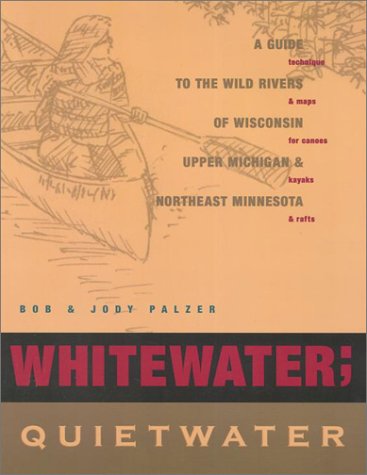 Whitewater; Quietwater, 8th: A Guide to the Rivers of Wisconsin, upper Michigan, and northeast Minnesota