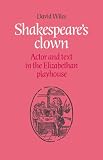Shakespeare's Clown: Actor And Text in the Elizabethan Playhouse