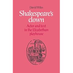 Shakespeare's Clown: Actor and Text in the Elizabethan Playhouse