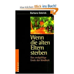 Wenn die alten Eltern sterben. Das endg�ltige Ende der Kindheit