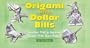 Origami with Dollar Bills: Another Way to Impress People with Your Money! [ORIGAMI W/DOLLAR BILLS]