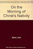 On the morning of Christ's Nativity : Milton's hymn