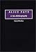 Alice Faye: A Bio-Bibliography (Bio-Bibliographies in the Performing Arts)