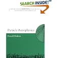 Particle Astrophysics (Oxford Master Series in Particle Physics, Astrophysics, and Cosmology) by D. H. Perkins