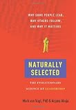 Naturally Selected: Why Some People Lead, Why Others Follow, and Why It Matters