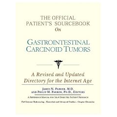 The Official Patient's Sourcebook on Gastrointestinal Carcinoid Tumors: A Revised and... by ICON Health Publications