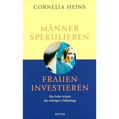 M�nner spekulieren, Frauen investieren. Die hohe Schule der richtigen Geldanlage