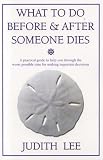  After Someone Dies
 A Practical Guide to Help You Through the Worst Possible Time for Making Important Decisions,
Judith Ellen Lee