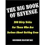 The Big Book Of Revenge: 200 Dirty Tricks for Those Who Are Serious About Getting Even