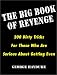 The Big Book Of Revenge: 200 Dirty Tricks for Those Who Are Serious About Getting Even