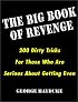 The Big Book Of Revenge: 200 Dirty Tricks for Those Who Are Serious About Getting Even