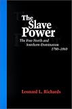 The Slave Power: The Free North and Southern Domination, 1780-1860