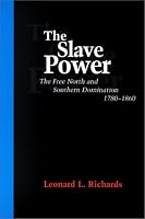 The Slave Power: The Free North and Southern Domination, 1780-1860