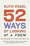 52 Ways Of Looking At A Poem: or How Reading Modern Poetry Can Change Your Life: A Poem for Every Week of the Year