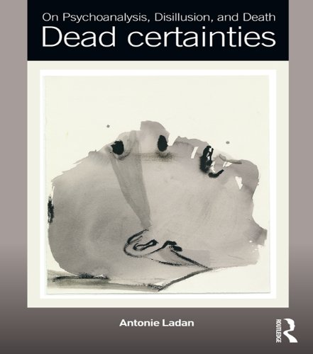 On Psychoanalysis, Disillusion, and Death: Dead certainties